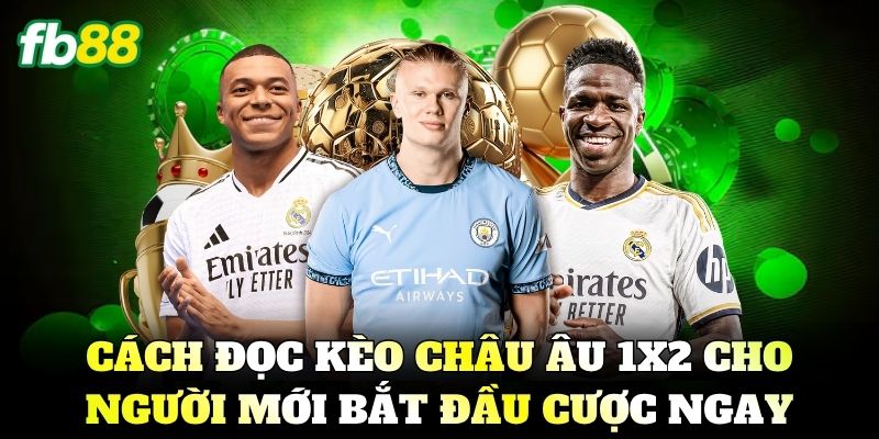 Kèo Châu Âu Là Gì? Bí Kíp Soi Kèo 1x2 Luôn Thắng 2026
