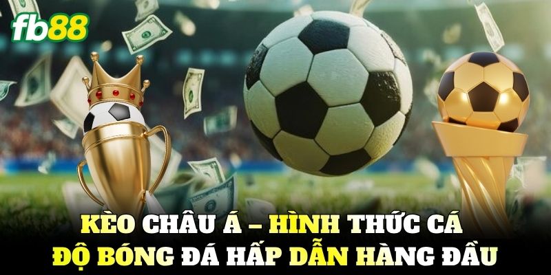 Kèo Châu Á - Cách Đọc Và Mẹo Cược Chấp Thắng Lớn FB88
