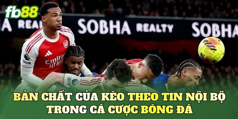 Kèo Theo Tin Nội Bộ Là Gì? Góc Nhìn Từ Nền Tảng FB88