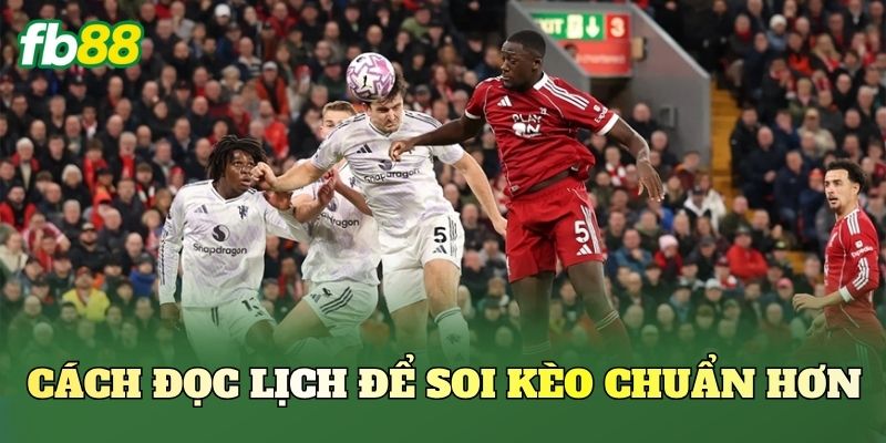 Kèo Theo Lịch Thi Đấu Dày: Cách Nhìn Lịch Để Săn Kèo Kèo Theo Lịch Thi Đấu Dày: Cách Nhìn Lịch Để Săn Kèo