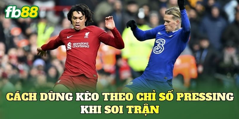 Kèo Theo Chỉ Số Pressing: Cách Đọc Trận Đấu Hiệu Quả Kèo Theo Chỉ Số Pressing: Cách Đọc Trận Đấu Hiệu Quả