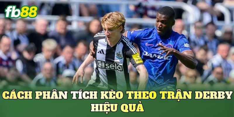 Kèo Theo Trận Derby: Góc Nhìn Phân Tích Kèo Chuẩn
