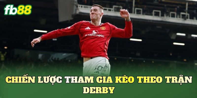 Kèo Theo Trận Derby: Góc Nhìn Phân Tích Kèo Chuẩn