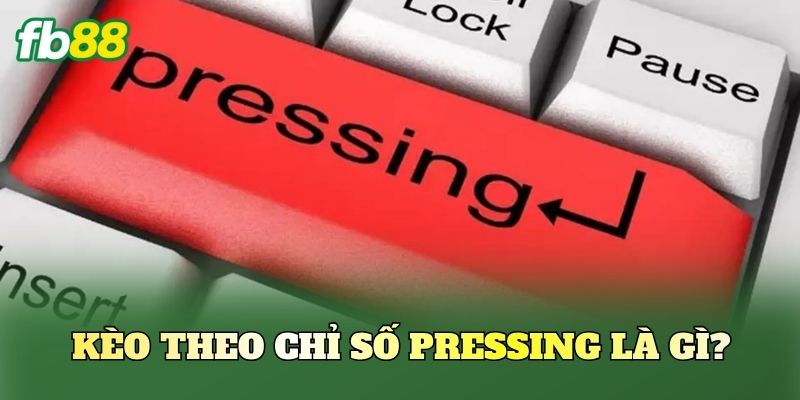 Kèo Theo Chỉ Số Pressing: Cách Đọc Trận Đấu Hiệu Quả Kèo Theo Chỉ Số Pressing: Cách Đọc Trận Đấu Hiệu Quả