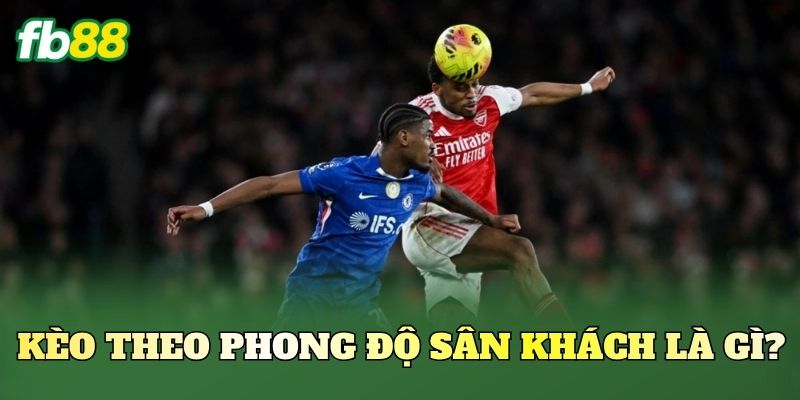 Kèo Theo Phong Độ Sân Khách FB88: Cách Soi Kèo Chuẩn