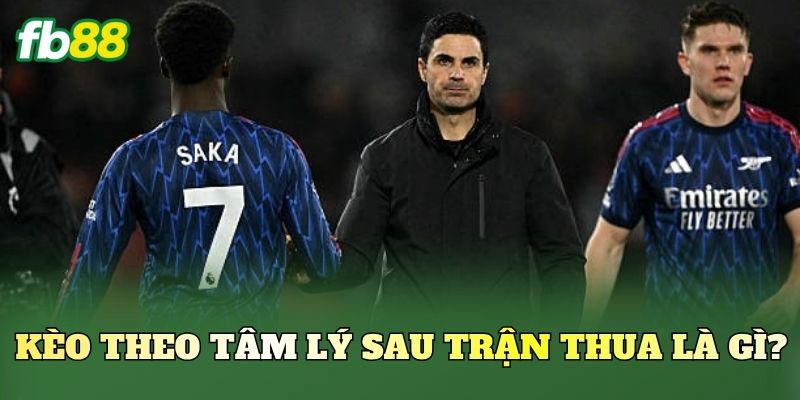 Kèo Theo Tâm Lý Sau Trận Thua Có Nên Theo? Kèo Theo Tâm Lý Sau Trận Thua Có Nên Theo?