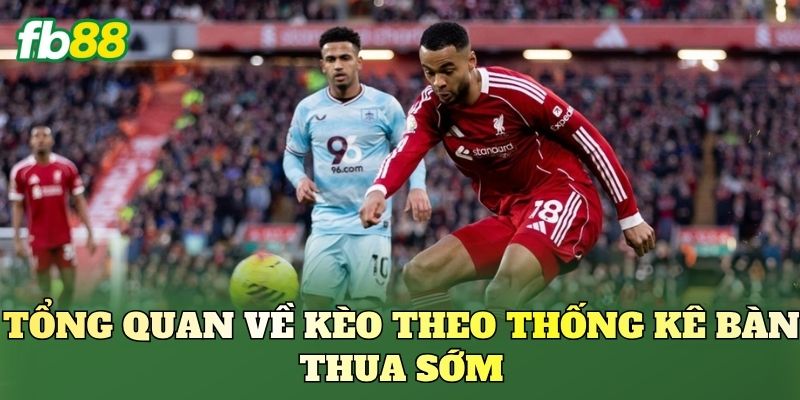 Kèo Theo Thống Kê Bàn Thua Sớm: Phân Tích Thực Chiến Kèo Theo Thống Kê Bàn Thua Sớm: Phân Tích Thực Chiến