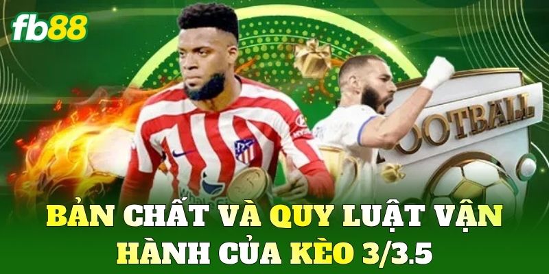 Kèo 3/3.5 Và Cách Đọc Vị Bảng Cược Từ Chuyên Gia FB88