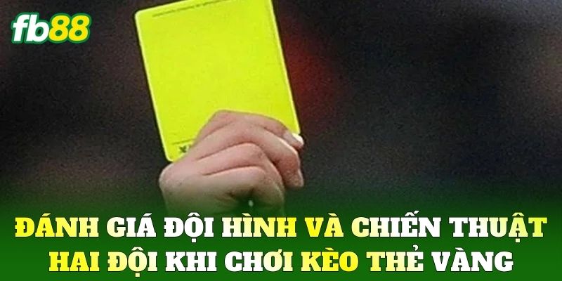 Kèo Thẻ Vàng Là Gì? Bí Kíp Phân Tích Cược Hiệu Quả Từ FB88
