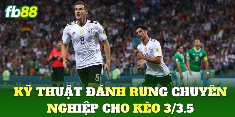 Kèo 3/3.5 Và Cách Đọc Vị Bảng Cược Từ Chuyên Gia FB88