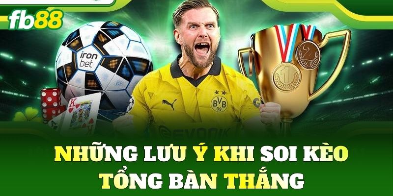 Kèo Tổng Bàn Thắng FB88 - Cách Chơi Để Vào Bờ An Toàn