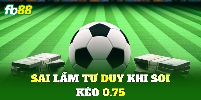 Kèo 0.75 - Chiến Thuật Đi Tiền Và Mẹo Đánh Đỉnh Cao FB88 Kèo 0.75 - Chiến Thuật Đi Tiền Và Mẹo Đánh Đỉnh Cao FB88