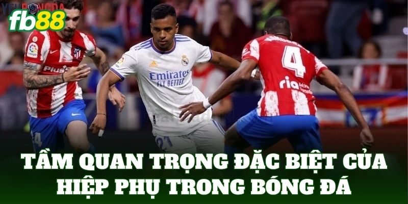 Hiệp Phụ Bao Nhiêu Phút - FB88 Bật Mí Quy Định Thời Gian