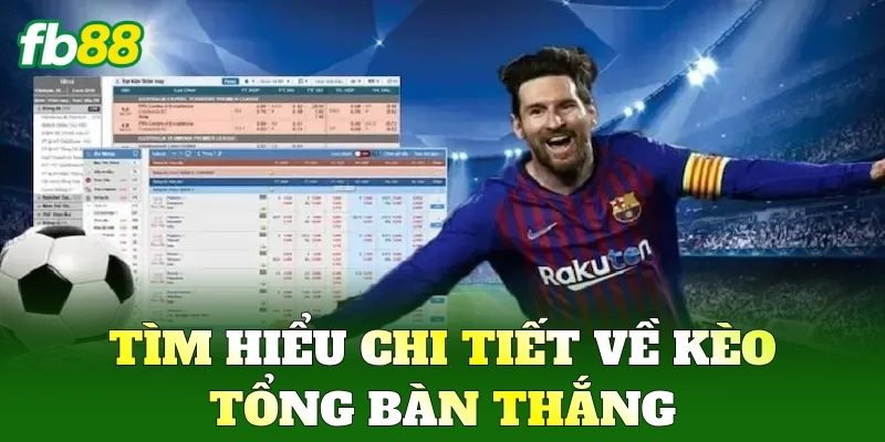 Kèo Tổng Bàn Thắng FB88 - Cách Chơi Để Vào Bờ An Toàn