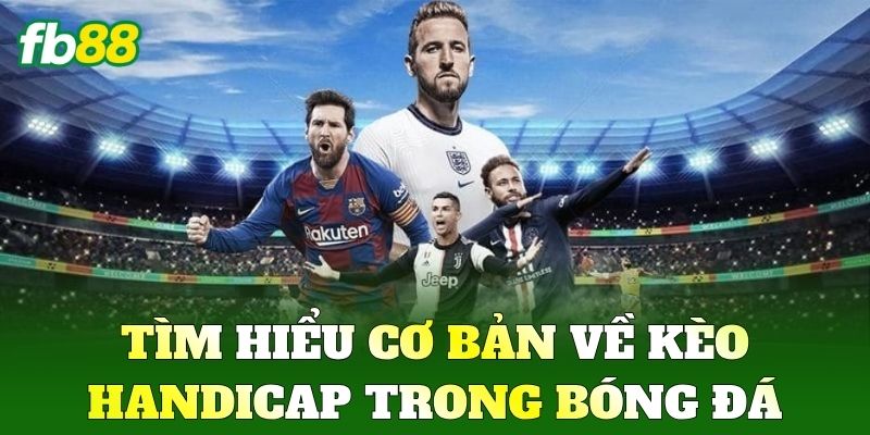 Kèo Handicap FB88 - Kinh Nghiệm Phân Tích Kèo Chuẩn Xác