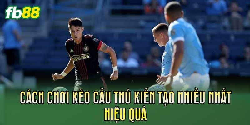 Kèo Cầu Thủ Kiến Tạo Nhiều Nhất Đáng Chú Ý Kèo Cầu Thủ Kiến Tạo Nhiều Nhất Đáng Chú Ý
