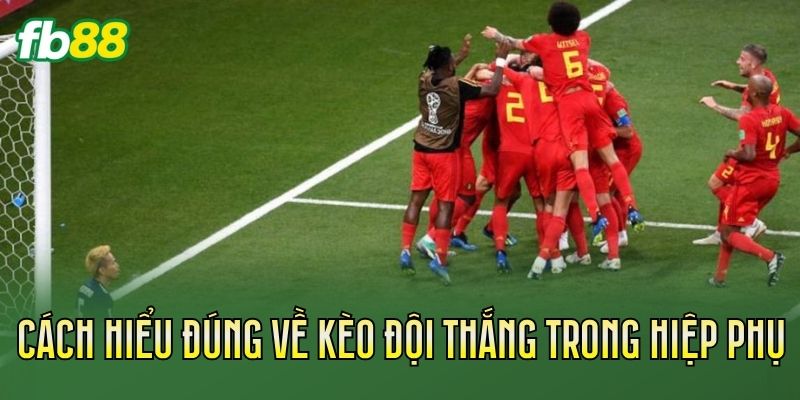 Kèo Đội Thắng Trong Hiệp Phụ Là Gì? Cách Tính Chuẩn Kèo Đội Thắng Trong Hiệp Phụ Là Gì? Cách Tính Chuẩn