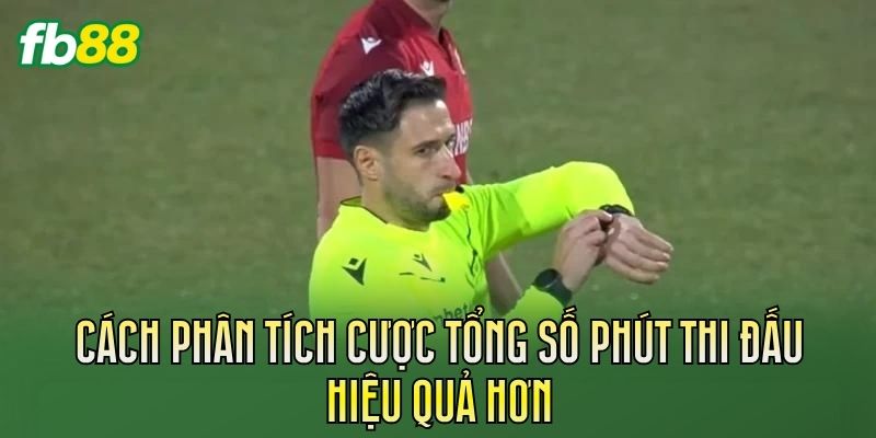 Cược Tổng Số Phút Thi Đấu Là Gì? Cách Tính Chi Tiết