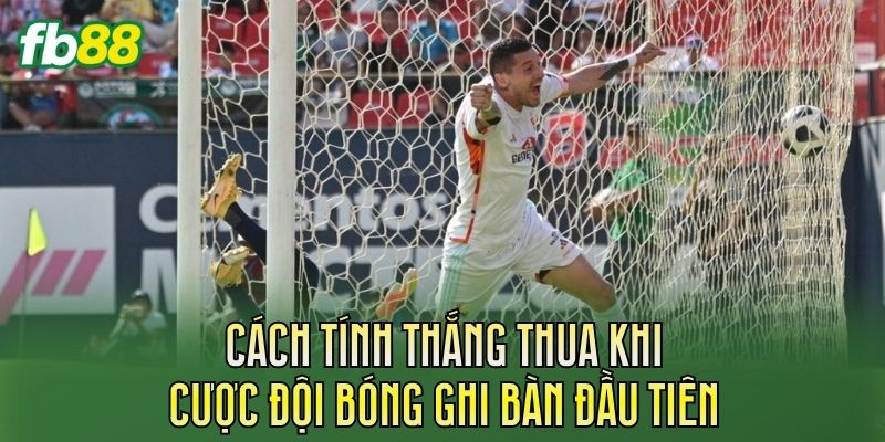 Cược Đội Bóng Ghi Bàn Đầu Tiên: Cách Chơi Chi Tiết