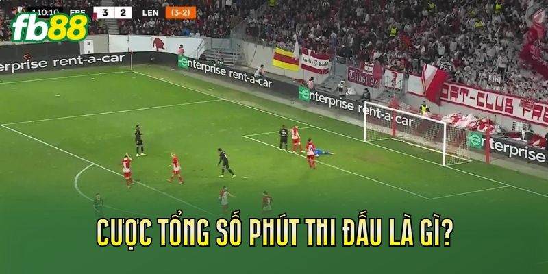Cược Tổng Số Phút Thi Đấu Là Gì? Cách Tính Chi Tiết