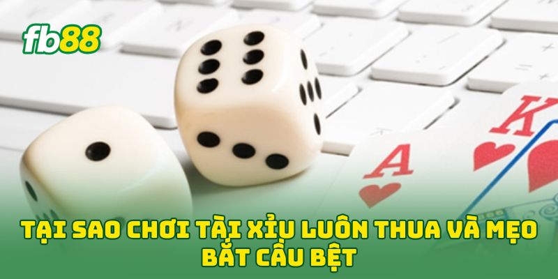 Tại Sao Chơi Tài Xỉu Luôn Thua? 5 Tip Đập Tan Chuỗi Bại Tại Sao Chơi Tài Xỉu Luôn Thua? 5 Tip Đập Tan Chuỗi Bại