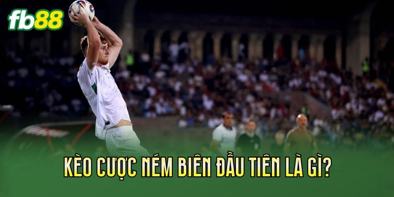 Kèo Cược Ném Biên Đầu Tiên: Cách Chơi Kèo Chuẩn Xác