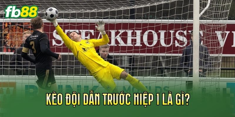Kèo Đội Dẫn Trước Hiệp 1: Cách Chơi Và Kinh Nghiệm Soi Kèo