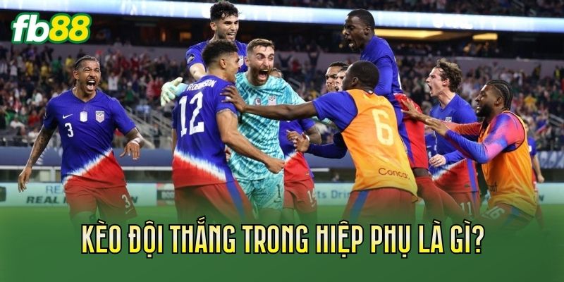 Kèo Đội Thắng Trong Hiệp Phụ Là Gì? Cách Tính Chuẩn Kèo Đội Thắng Trong Hiệp Phụ Là Gì? Cách Tính Chuẩn