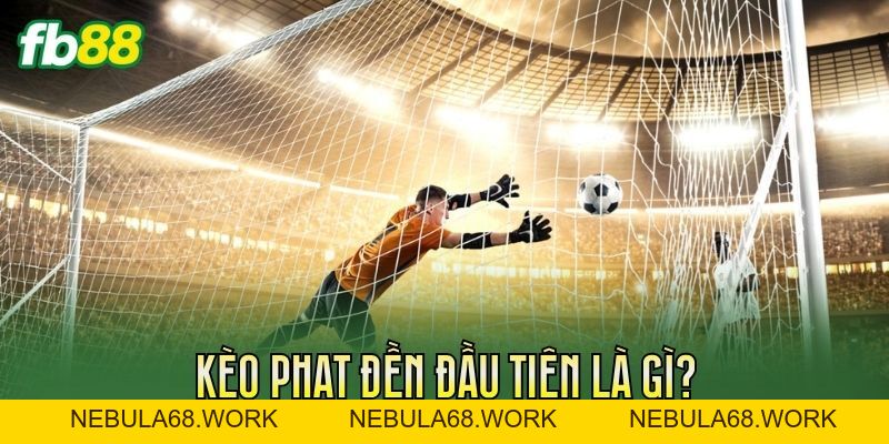 Kèo Phạt Đền Đầu Tiên: Cách Chơi Và Kinh Nghiệm Soi Kèo