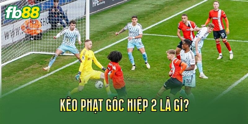 Kèo Phạt Góc Hiệp 2: Cách Đọc Kèo Chuẩn Nhất Kèo Phạt Góc Hiệp 2: Cách Đọc Kèo Chuẩn Nhất