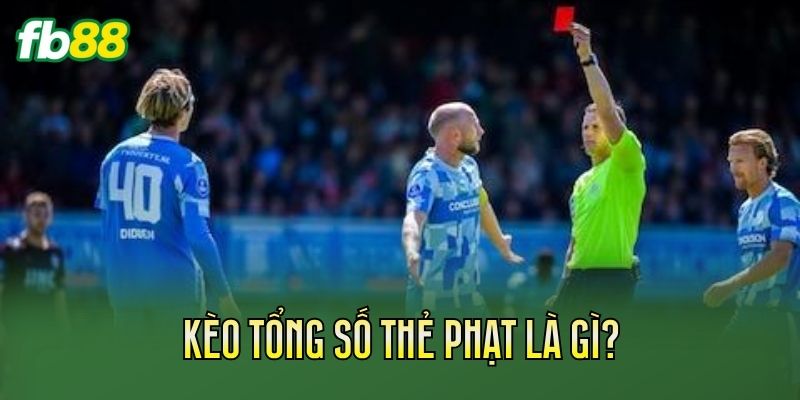 Kèo Tổng Số Thẻ Phạt Là Gì? Cách Chơi Hiệu Quả Kèo Tổng Số Thẻ Phạt Là Gì? Cách Chơi Hiệu Quả
