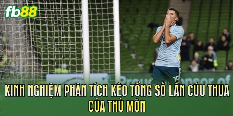 Kèo Tổng Số Lần Cứu Thua Của Thủ Môn Chi Tiết Kèo Tổng Số Lần Cứu Thua Của Thủ Môn Chi Tiết