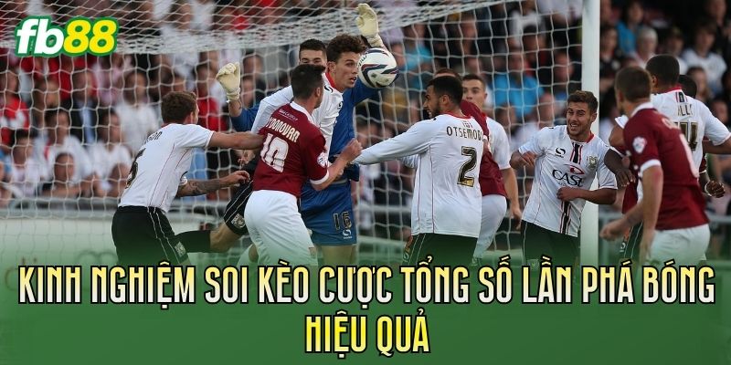 Cược Tổng Số Lần Phá Bóng: Cách Chơi Chuẩn Nhất Cược Tổng Số Lần Phá Bóng: Cách Chơi Chuẩn Nhất