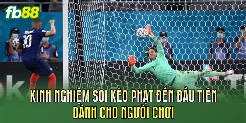 Kèo Phạt Đền Đầu Tiên: Cách Chơi Và Kinh Nghiệm Soi Kèo