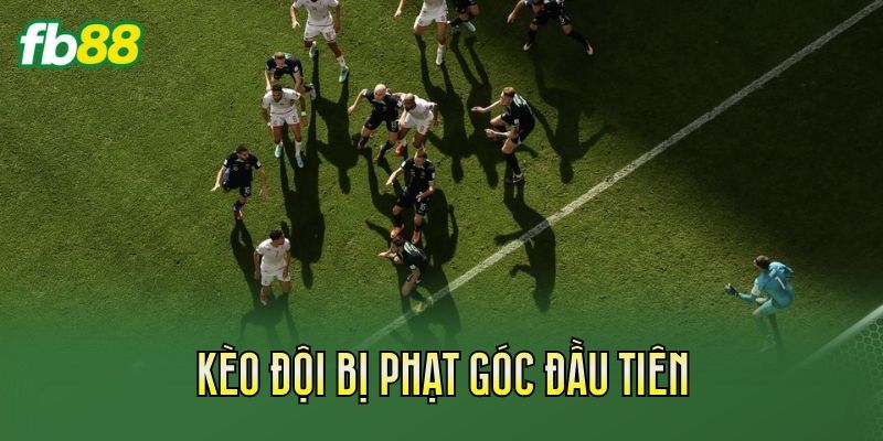 Kèo Đội Bị Phạt Góc Đầu Tiên Là Gì? Cách Hiểu Đúng