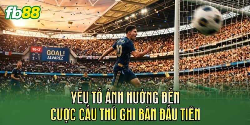 Cược Cầu Thủ Ghi Bàn Đầu Tiên: Cách Chơi Chuẩn