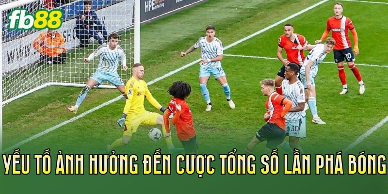 Cược Tổng Số Lần Phá Bóng: Cách Chơi Chuẩn Nhất Cược Tổng Số Lần Phá Bóng: Cách Chơi Chuẩn Nhất