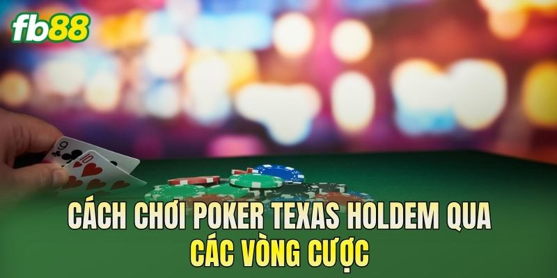 Cách Chơi Poker Texas Holdem Chi Tiết Cho Người Mới
