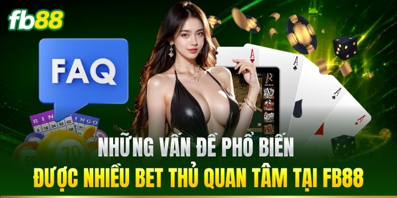 FAQ FB88: Tổng Hợp Kiến Thức Quan Trọng Cho Người Mới