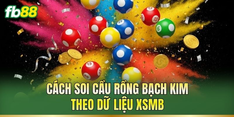 Soi Cầu Rồng Bạch Kim: Cách Soi Cầu XSMB Hiệu Quả