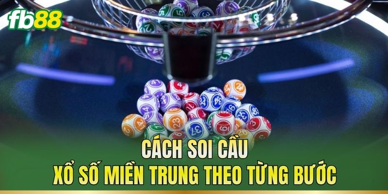 Soi Cầu Xổ Số Miền Trung: Cách Theo Dõi Và Phân Tích