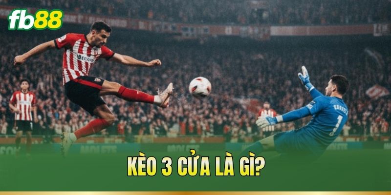 Kèo 3 Cửa – Phân Biệt Các Cửa Và Cách Tính Kết Quả Kèo