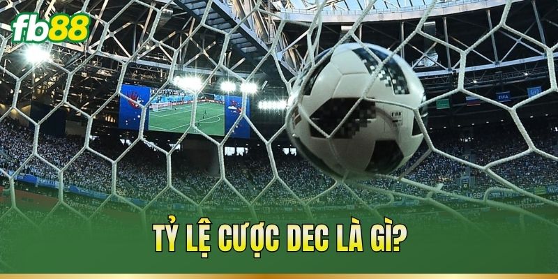 Tỷ Lệ Cược Dec – Cách Đọc Và Quy Đổi Sang Tỷ Lệ Khác