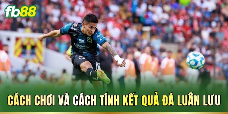 Đá Luân Lưu Là Gì? Luật Sút Và Cách Tính Kết Quả Kèo Đá Luân Lưu Là Gì? Luật Sút Và Cách Tính Kết Quả Kèo
