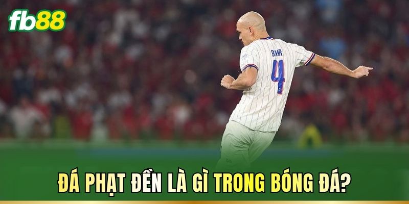 Đá Phạt Đền Là Gì? Luật Đá Và Cách Chọn kèo Cược Chuẩn FB88 Đá Phạt Đền Là Gì? Luật Đá Và Cách Chọn kèo Cược Chuẩn FB88