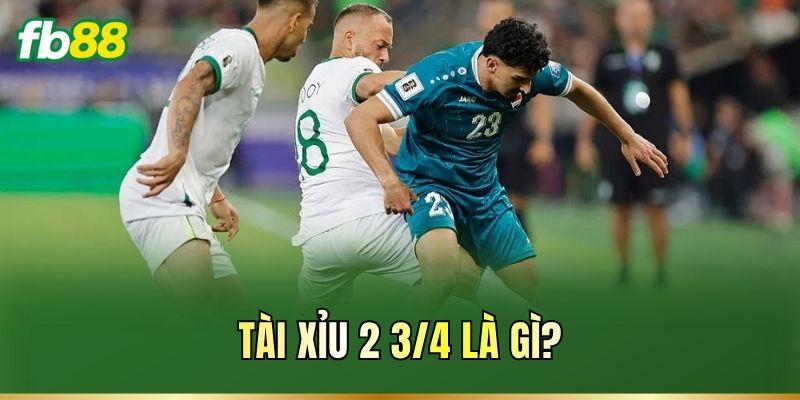 Tài Xỉu 2 3/4 Là Gì? Cách Tính Kèo Dễ Tiếp Cận Cho Cược Thủ